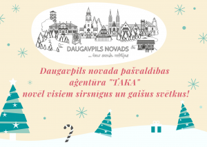Daugavpils novada pašvaldības aģentūra “TAKA” sveic visus Ziemassvētkos