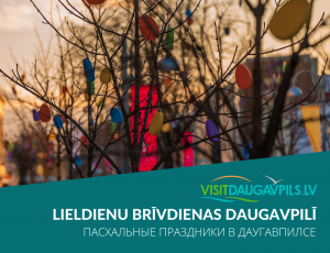 Lieldienu brīvdienas ir klāt! Idejas, kā pavadīt brīvdienas Daugavpilī