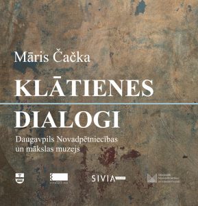 Māra Čačkas izstāde „Klātienes dialogi” Daugavpils Novadpētniecības un mākslas muzejā