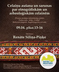 Pasākums “Satiec savu meistaru”. Celaiņu aušana un sarunas par etnogrāfiskām un arheoloģiskām celainēm.