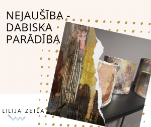 Lilijas Zeiļas darbu izstāde „Nejaušība – dabiska parādība”