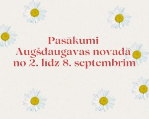 PASĀKUMI AUGŠDAUGAVAS NOVADĀ NO 2. LĪDZ 8. SEPTEMBRIM