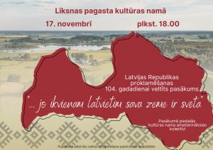 Latvijas proklamēšanas 104. gadadienai veltīts pasākums “… jo ikvienam latvietim sava zeme ir svēta”