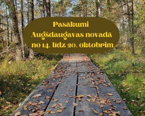 PASĀKUMI AUGŠDAUGAVAS NOVADĀ NO 14. LĪDZ 20.OKTOBRIM