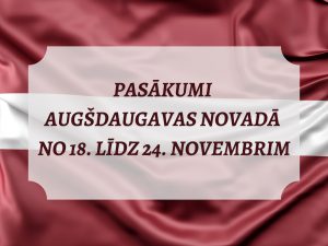 PASĀKUMI AUGŠDAUGAVAS NOVADĀ NO 18. LĪDZ 24. NOVEMBRIM