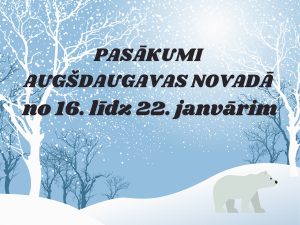 Pasākumi Augšdaugavas novadā no 16. līdz 22. janvārim