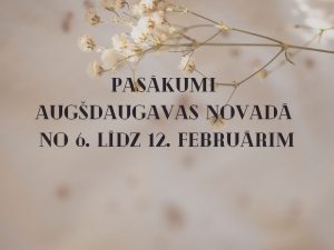 PASĀKUMI AUGŠDAUGAVAS NOVADĀ NO 6. LĪDZ 12. FEBRUĀRIM