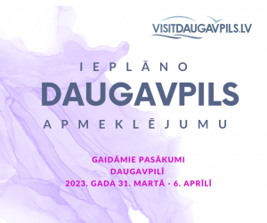 PASĀKUMI DAUGAVPILĪ 2023. GADA 31. MARTĀ – 6. aprīlī