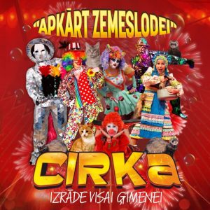 CIRKA IZRĀDE VISAI ĢIMENEI ”APKĀRT ZEMESLODEI”