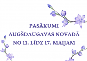 Pasākumi Augšdaugavas novadā no 11. līdz 17. maijam