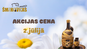 AKCIJAS CENA ŠMAKOVKAS MUZEJĀ