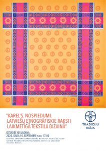 Izstāde “KAREL’S. NOSPIEDUMI. Latviešu etnogrāfiskie raksti laikmetīgā tekstila dizainā”
