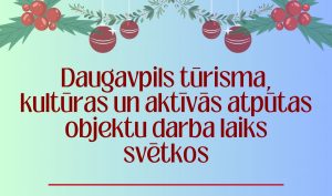 Daugavpils tūrisma un atpūtas objektu darba laiks Ziemassvētkos un gadu mijā