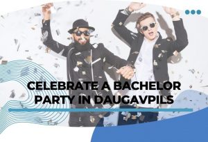 Celebrate a bachelor party in Daugavpils