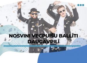 Nosvini vecpuišu ballīti Daugavpilī