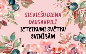 Sieviešu diena DAUGAVPILĪ: ieteikumi svētku svinībām