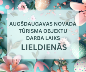 AUGŠDAUGAVAS NOVADA TŪRISMA OBJEKTU DARBA LAIKS LIELDIENĀS