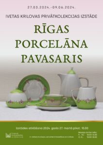 Ivetas Krilovas  porcelāna servīžu privātkolekcijas izstāde ”Rīgas porcelāna pavasaris”