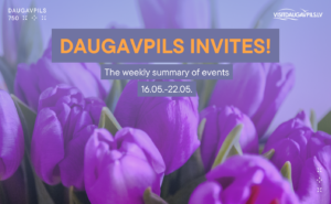Events in Daugavpils from May 16 to May 22