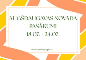 Pasākumi Augšdaugavas novadā 18.07. – 24.07.