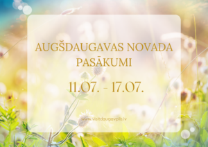 Pasākumi Augšdaugavas novadā 11.07. – 17. 07.