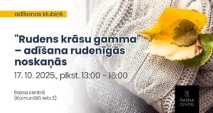 Rudens krāsu gamma – adīšana rudenīgās noskaņās Raiņa centrā