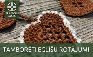 Meistarklase “Tamborēti eglīšu rotājumi”