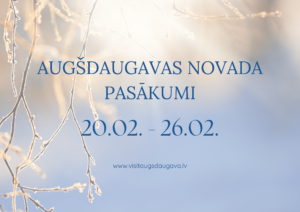 Augšdaugavas novada pasākumi 20.02. – 26.02.