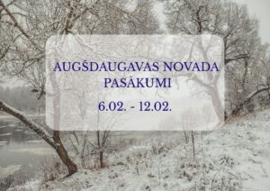 Augšdaugavas novada pasākumi 6.02. – 12.02.