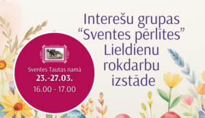 Interešu grupas “Sventes pērlītes” Lieldienu rokdarbu izstāde