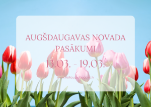 Augšdaugavas novada pasākumi 13.03. – 19.03.