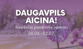 Pasākumi Daugavpilī 26.06.-02.07.2026.