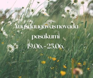 Pasākumi Augšdaugavas novadā 19.06. – 25.06.